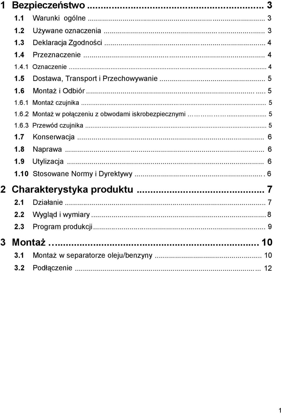 .. 6 1.8 Naprawa... 6 1.9 Utylizacja... 6 1.10 Stosowane Normy i Dyrektywy.... 6 2 Charakterystyka produktu... 7 2.1 Działanie... 7 2.2 Wygląd i wymiary.