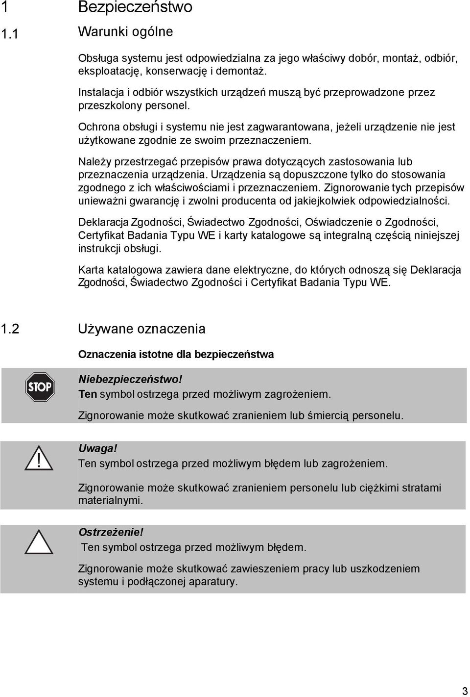 Ochrona obsługi i systemu nie jest zagwarantowana, jeżeli urządzenie nie jest użytkowane zgodnie ze swoim przeznaczeniem.