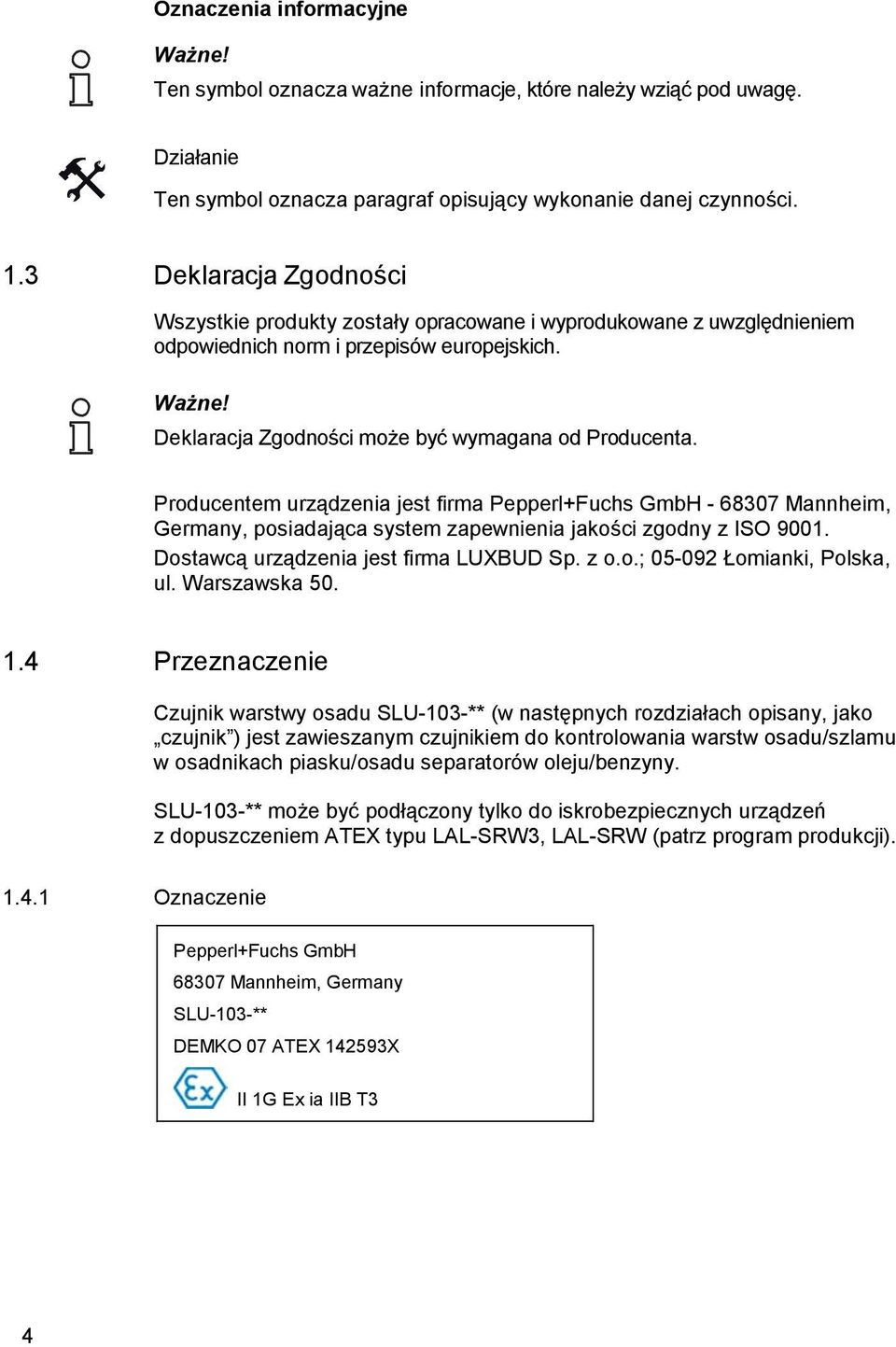 Producentem urządzenia jest firma Pepperl+Fuchs GmbH - 68307 Mannheim, Germany, posiadająca system zapewnienia jakości zgodny z ISO 9001. Dostawcą urządzenia jest firma LUXBUD Sp. z o.o.; 05-092 Łomianki, Polska, ul.