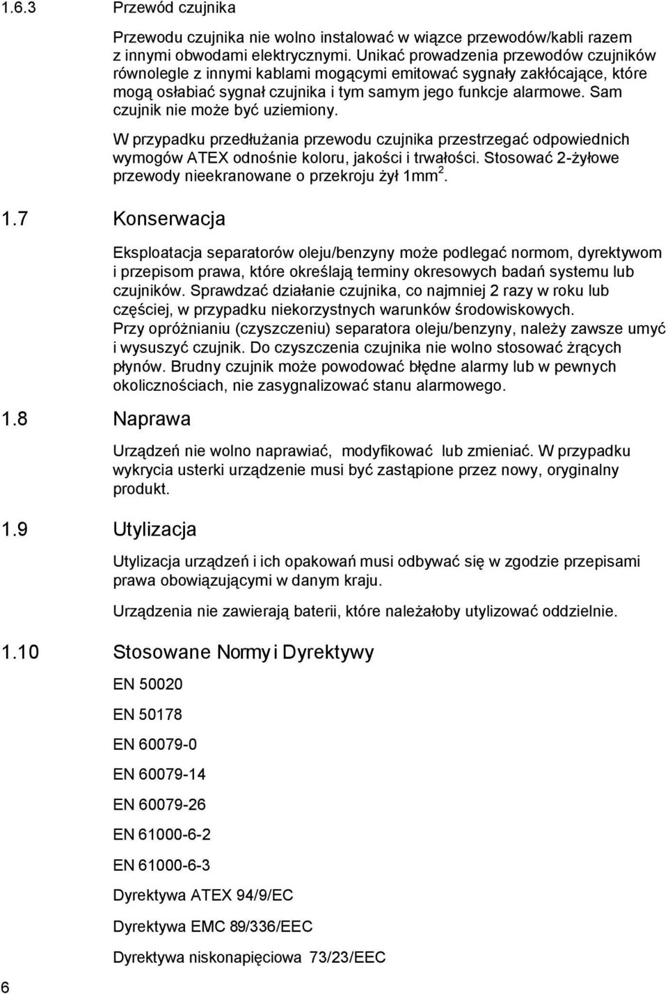 Sam czujnik nie może być uziemiony. W przypadku przedłużania przewodu czujnika przestrzegać odpowiednich wymogów ATEX odnośnie koloru, jakości i trwałości.