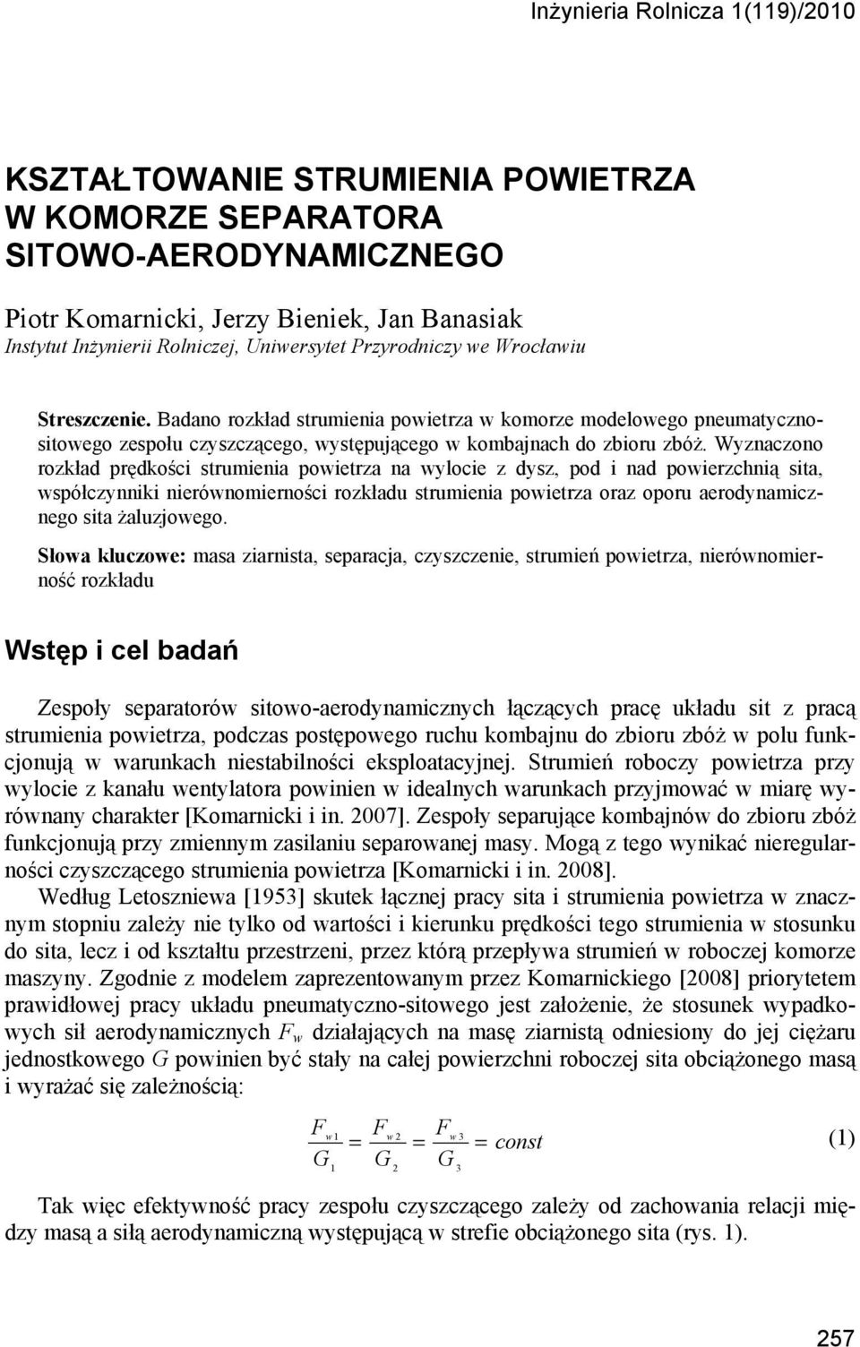 Wyznaczono rozkład prędkości strumienia powietrza na wylocie z dysz, pod i nad powierzchnią sita, współczynniki nierównomierności rozkładu strumienia powietrza oraz oporu aerodynamicznego sita