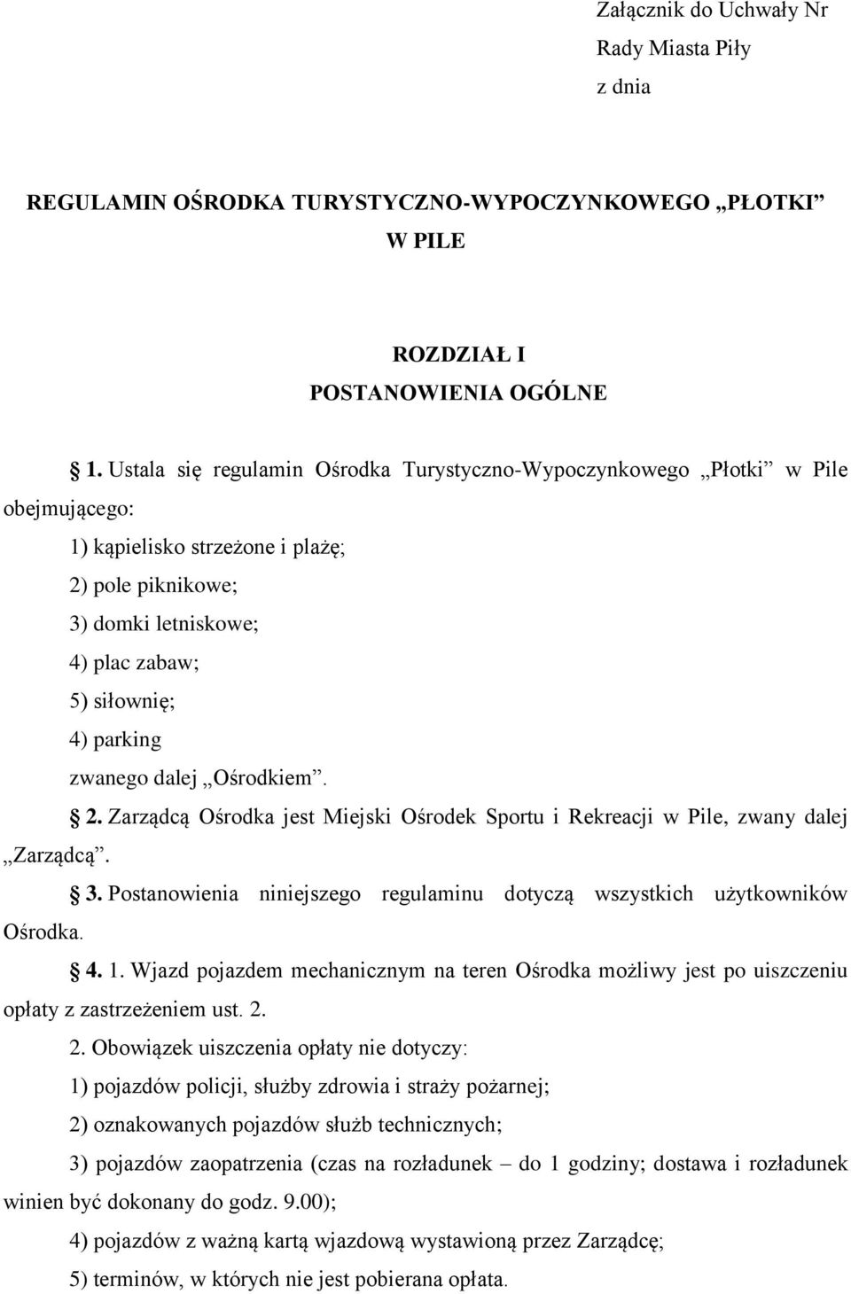 zwanego dalej Ośrodkiem. 2. Zarządcą Ośrodka jest Miejski Ośrodek Sportu i Rekreacji w Pile, zwany dalej Zarządcą. 3. Postanowienia niniejszego regulaminu dotyczą wszystkich użytkowników Ośrodka. 4.