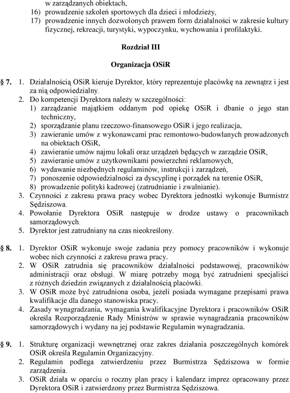 Do kompetencji Dyrektora należy w szczególności: 1) zarządzanie majątkiem oddanym pod opiekę OSiR i dbanie o jego stan techniczny, 2) sporządzanie planu rzeczowo-finansowego OSiR i jego realizacja,