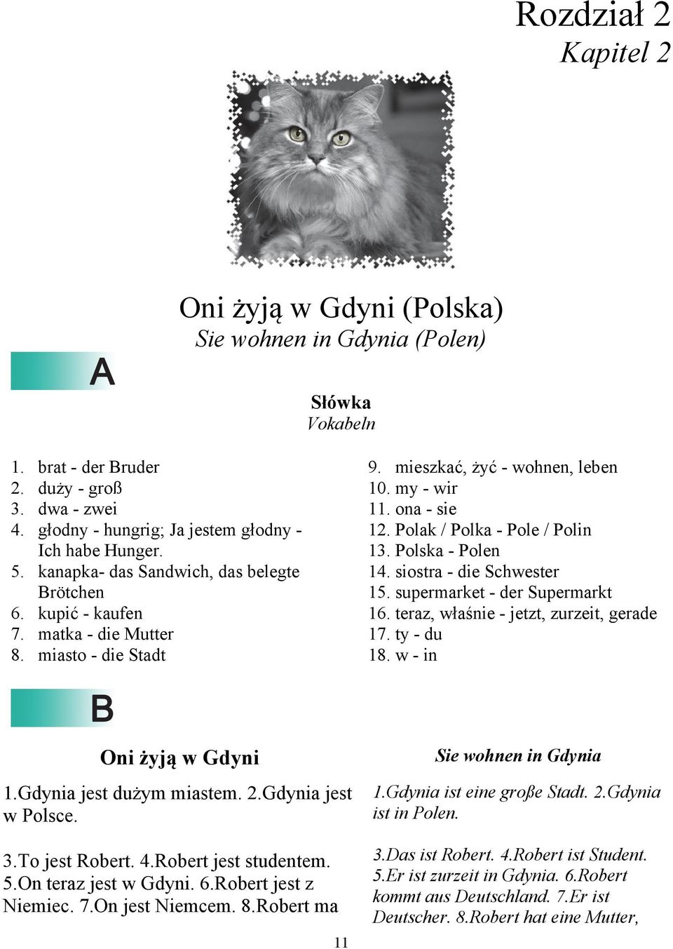 Polak / Polka - Pole / Polin 13. Polska - Polen 14. siostra - die Schwester 15. supermarket - der Supermarkt 16. teraz, właśnie - jetzt, zurzeit, gerade 17. ty - du 18. w - in Oni żyją w Gdyni 1.