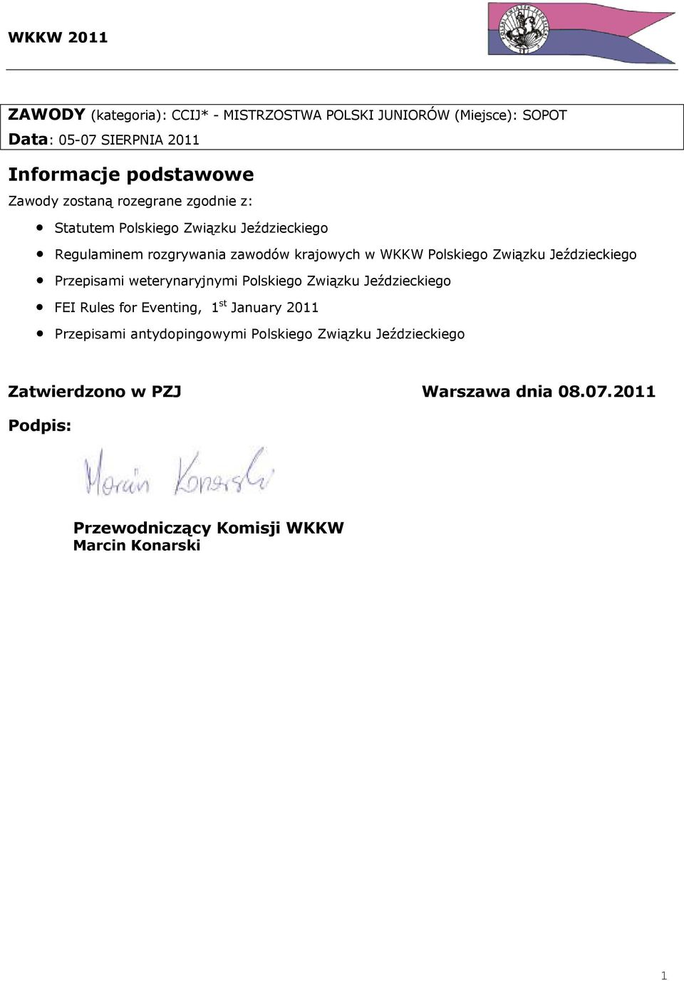 Związku Jeździeckiego Przepisami weterynaryjnymi Polskiego Związku Jeździeckiego FEI Rules for Eventing, 1 st January 2011 Przepisami