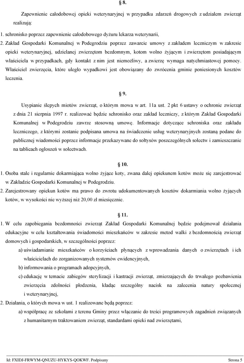 posiadającym właściciela w przypadkach, gdy kontakt z nim jest niemożliwy, a zwierzę wymaga natychmiastowej pomocy.