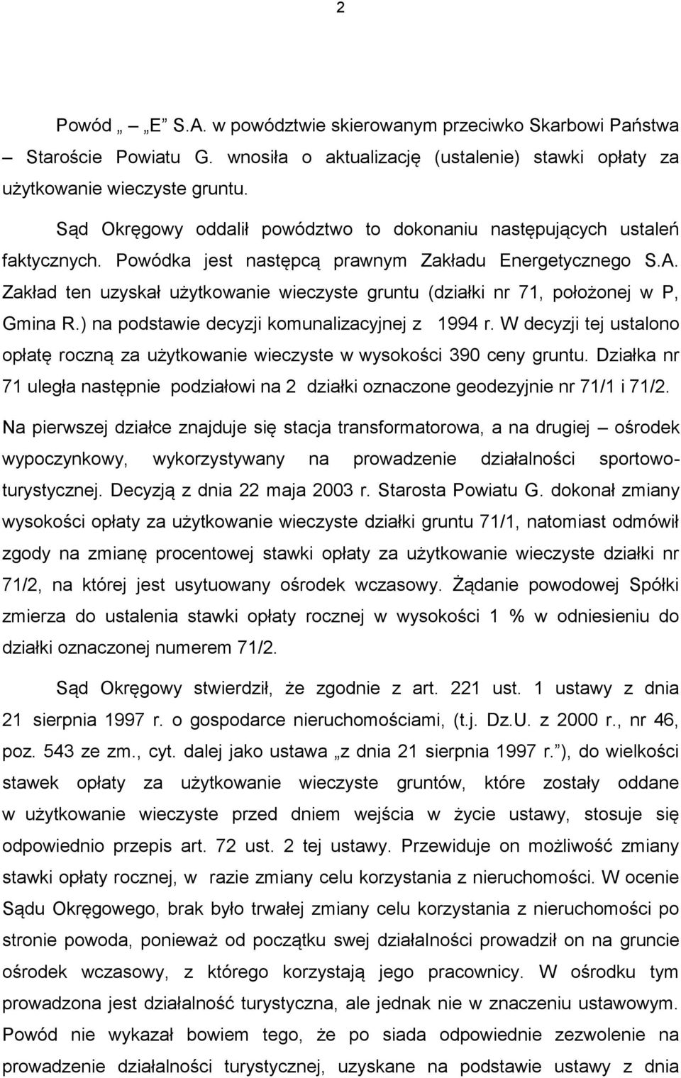 Zakład ten uzyskał użytkowanie wieczyste gruntu (działki nr 71, położonej w P, Gmina R.) na podstawie decyzji komunalizacyjnej z 1994 r.