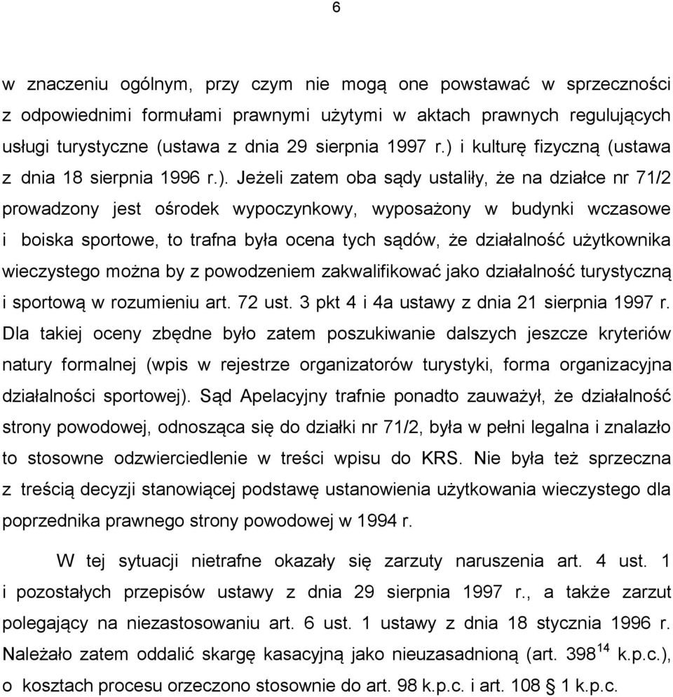 to trafna była ocena tych sądów, że działalność użytkownika wieczystego można by z powodzeniem zakwalifikować jako działalność turystyczną i sportową w rozumieniu art. 72 ust.