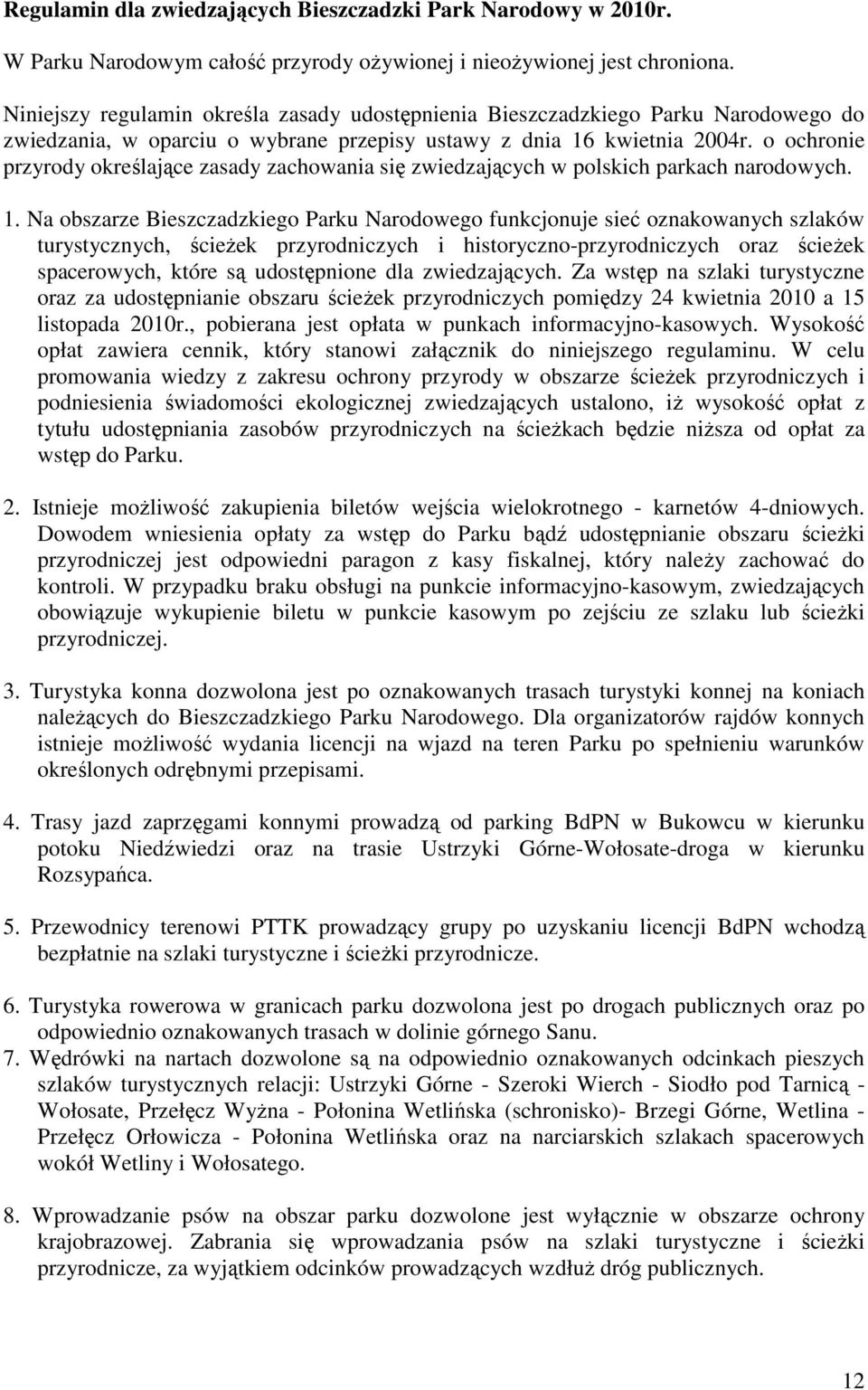 o ochronie przyrody określające zasady zachowania się zwiedzających w polskich parkach narodowych. 1.