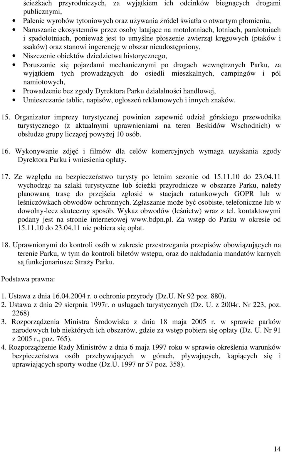 obiektów dziedzictwa historycznego, Poruszanie się pojazdami mechanicznymi po drogach wewnętrznych Parku, za wyjątkiem tych prowadzących do osiedli mieszkalnych, campingów i pól namiotowych,