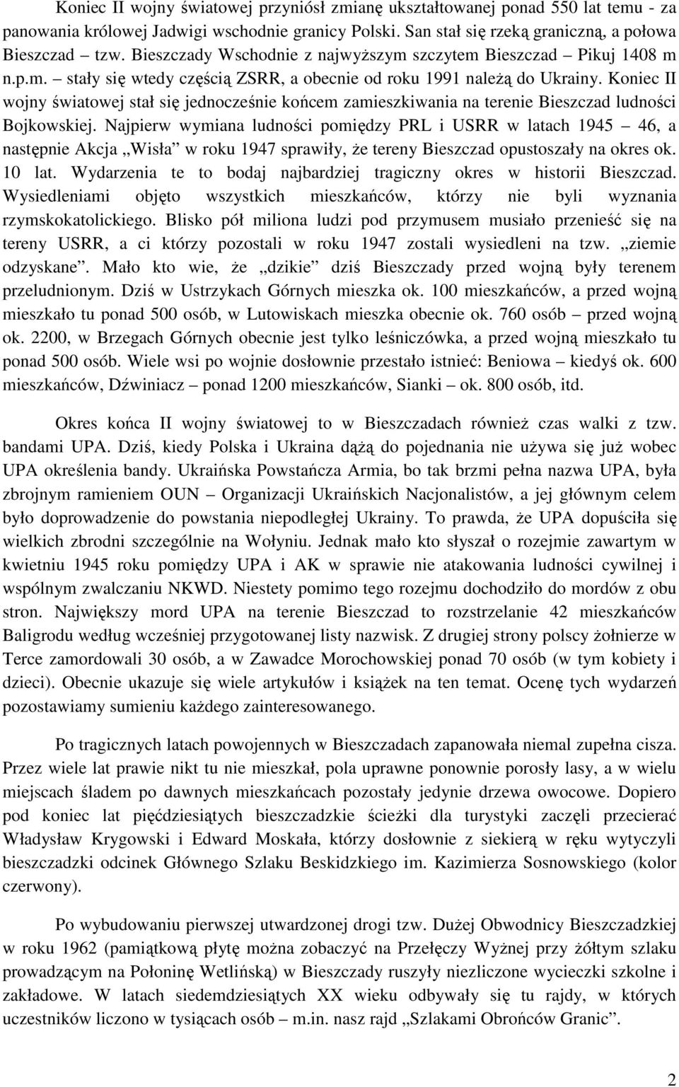 Koniec II wojny światowej stał się jednocześnie końcem zamieszkiwania na terenie Bieszczad ludności Bojkowskiej.