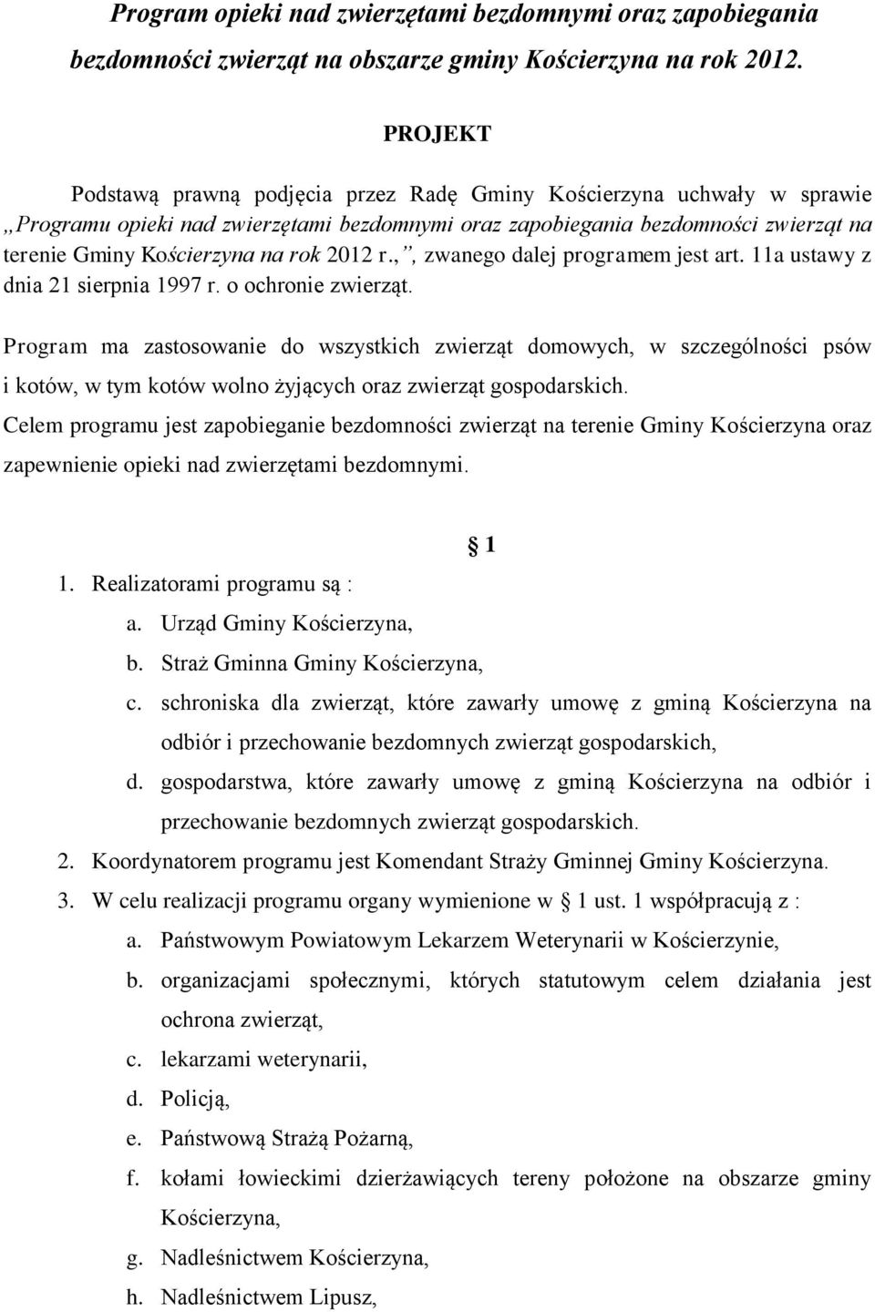 2012 r.,, zwanego dalej programem jest art. 11a ustawy z dnia 21 sierpnia 1997 r. o ochronie zwierząt.