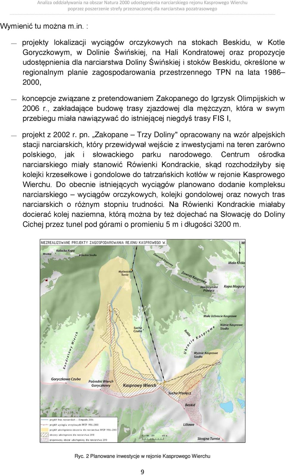 Beskidu, określone w regionalnym planie zagospodarowania przestrzennego TPN na lata 1986 2000, koncepcje związane z pretendowaniem Zakopanego do Igrzysk Olimpijskich w 2006 r.