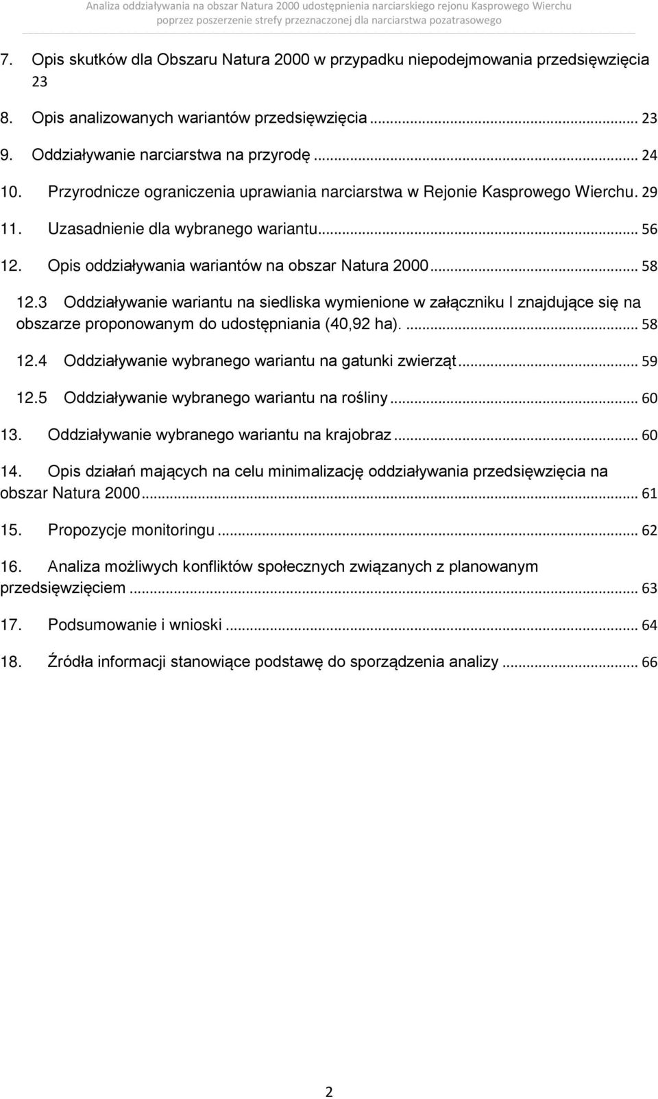 3 Oddziaływanie wariantu na siedliska wymienione w załączniku I znajdujące się na obszarze proponowanym do udostępniania (40,92 ha).... 58 12.4 Oddziaływanie wybranego wariantu na gatunki zwierząt.