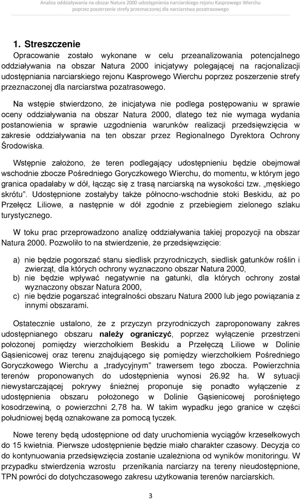 Na wstępie stwierdzono, że inicjatywa nie podlega postępowaniu w sprawie oceny oddziaływania na obszar Natura 2000, dlatego też nie wymaga wydania postanowienia w sprawie uzgodnienia warunków