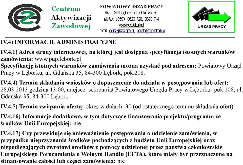 300 Lębork, pok.208. IV.4.4) Termin składania wniosków o dopuszczenie do udziału w postępowaniu lub ofert: 28.03.2013 godzina 13:00, miejsce: sekretariat Powiatowego Urzędu Pracy w Lęborku- pok.