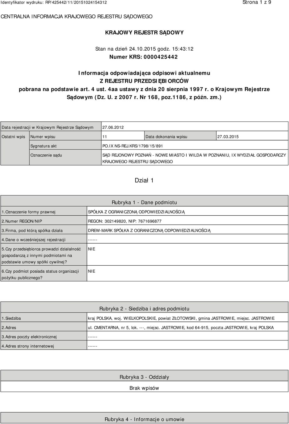 o Krajowym Rejestrze Sądowym (Dz. U. z 2007 r. Nr 168, poz.1186, z późn. zm.) Data rejestracji w Krajowym Rejestrze Sądowym 27.06.2012 Ostatni wpis Numer wpisu 11 Data dokonania wpisu 27.03.