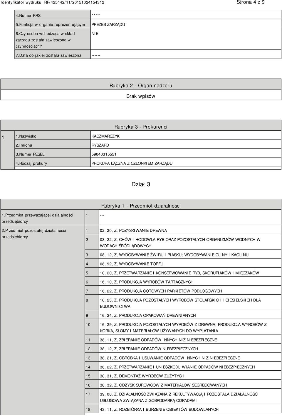 Rodzaj prokury PROKURA ŁĄCZNA Z CZŁONKIEM ZARZĄDU Dział 3 Rubryka 1 - Przedmiot działalności 1.Przedmiot przeważającej działalności przedsiębiorcy 2.