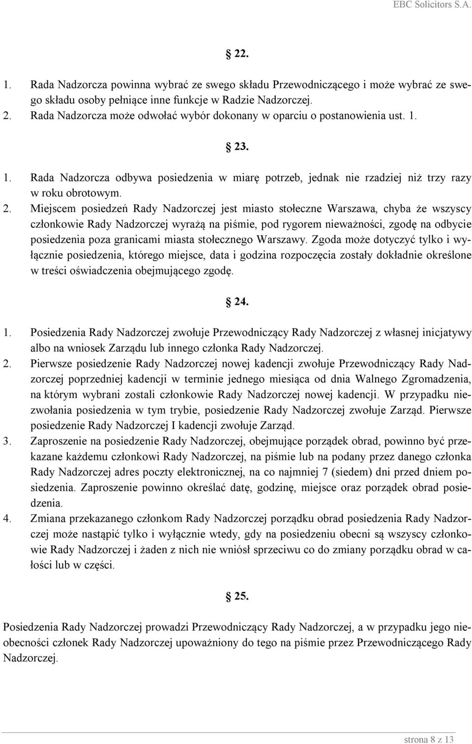 . 1. Rada Nadzorcza odbywa posiedzenia w miarę potrzeb, jednak nie rzadziej niż trzy razy w roku obrotowym. 2.