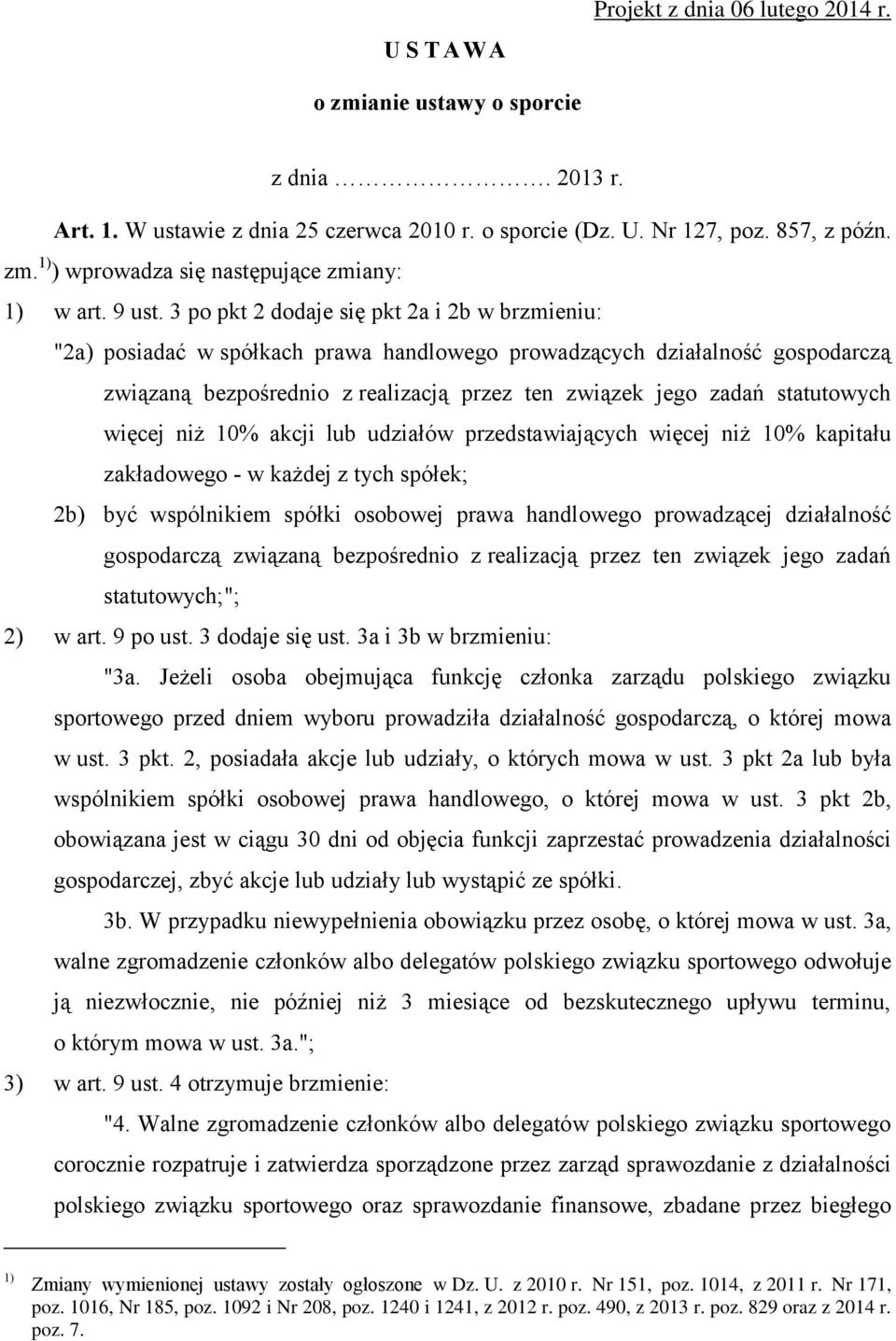 3 po pkt 2 dodaje się pkt 2a i 2b w brzmieniu: "2a) posiadać w spółkach prawa handlowego prowadzących działalność gospodarczą związaną bezpośrednio z realizacją przez ten związek jego zadań