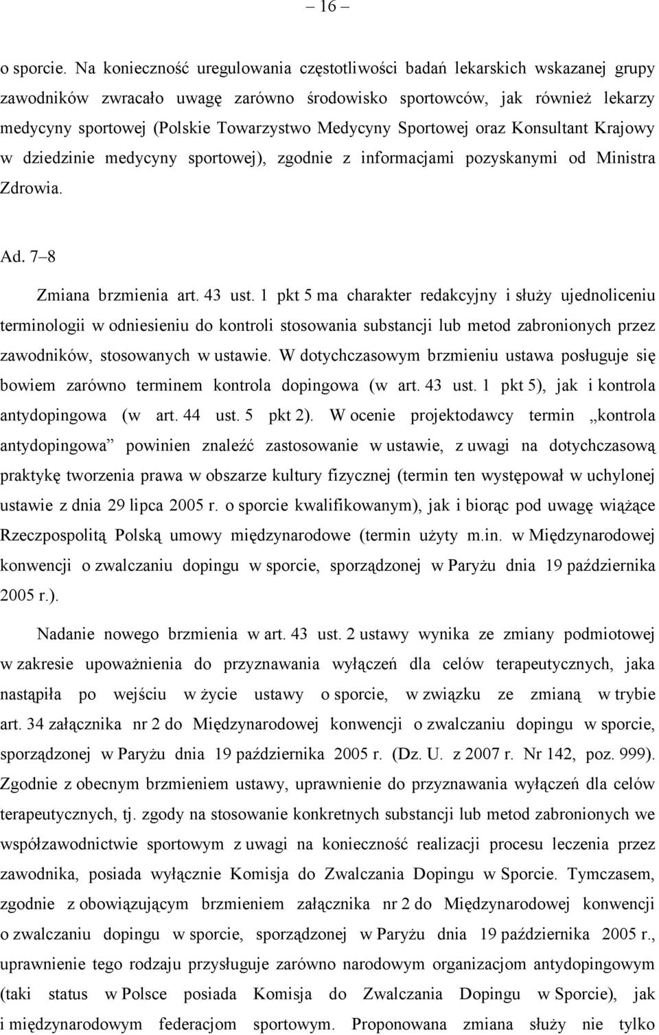 Medycyny Sportowej oraz Konsultant Krajowy w dziedzinie medycyny sportowej), zgodnie z informacjami pozyskanymi od Ministra Zdrowia. Ad. 7 8 Zmiana brzmienia art. 43 ust.