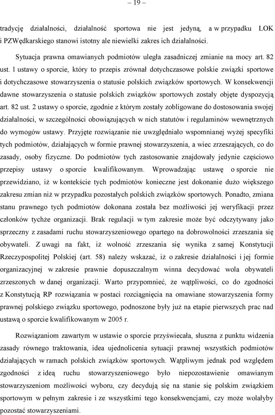 1 ustawy o sporcie, który to przepis zrównał dotychczasowe polskie związki sportowe i dotychczasowe stowarzyszenia o statusie polskich związków sportowych.