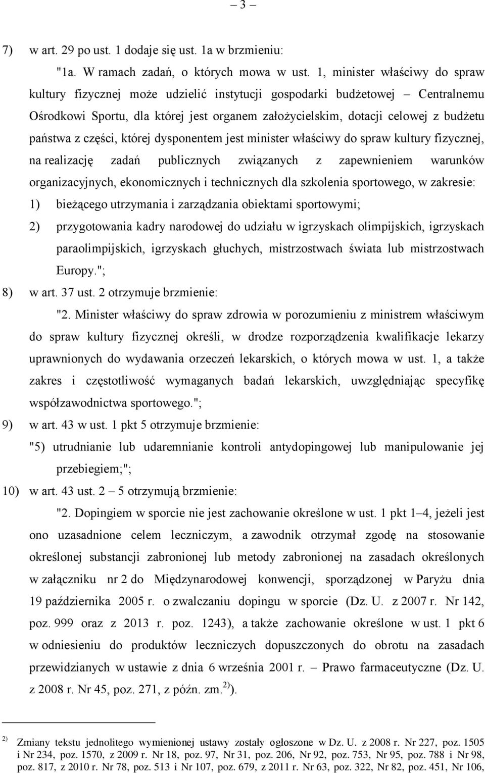 z części, której dysponentem jest minister właściwy do spraw kultury fizycznej, na realizację zadań publicznych związanych z zapewnieniem warunków organizacyjnych, ekonomicznych i technicznych dla