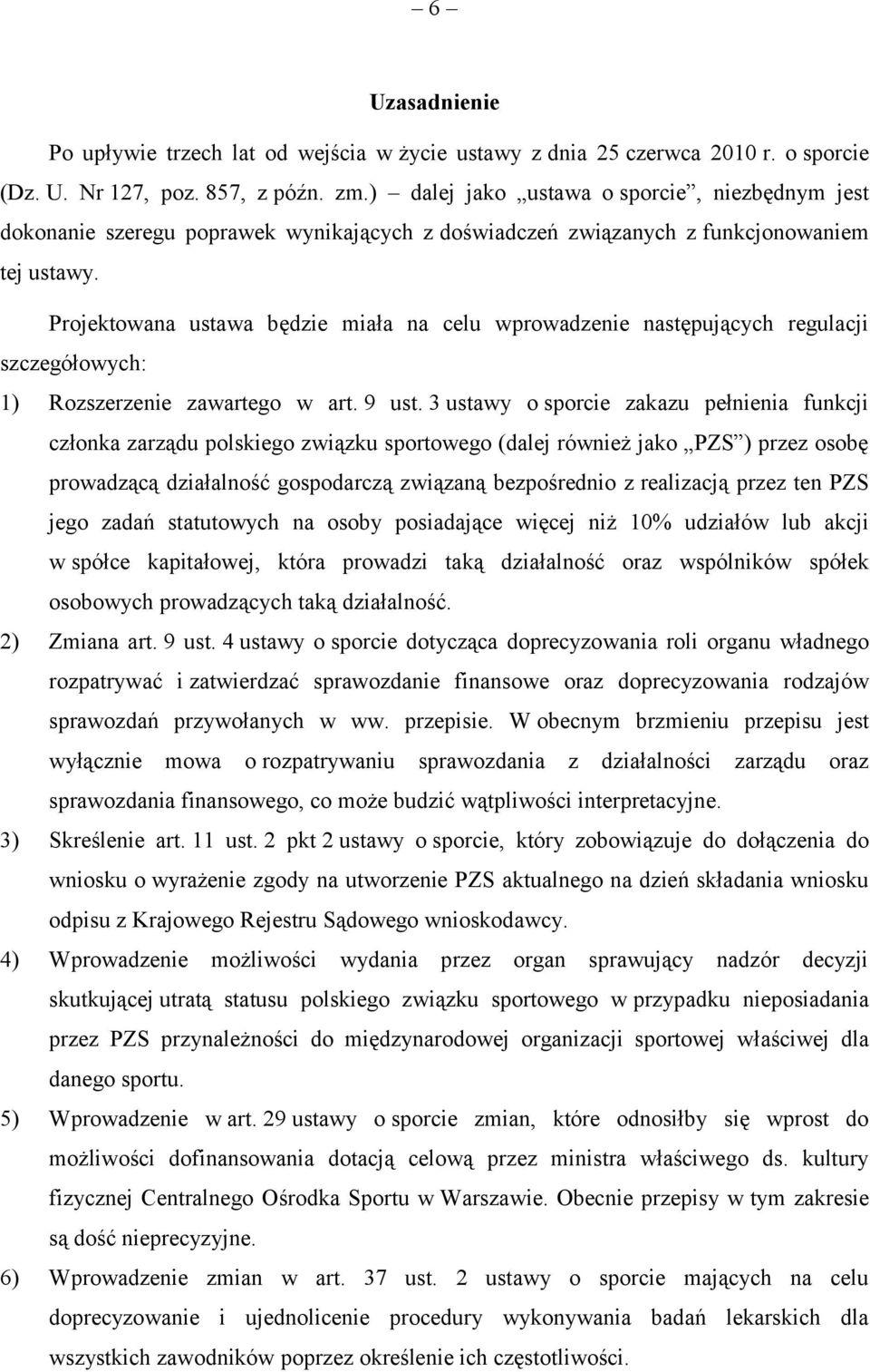 Projektowana ustawa będzie miała na celu wprowadzenie następujących regulacji szczegółowych: 1) Rozszerzenie zawartego w art. 9 ust.