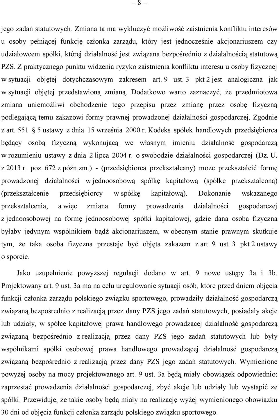 związana bezpośrednio z działalnością statutową PZS. Z praktycznego punktu widzenia ryzyko zaistnienia konfliktu interesu u osoby fizycznej w sytuacji objętej dotychczasowym zakresem art. 9 ust.