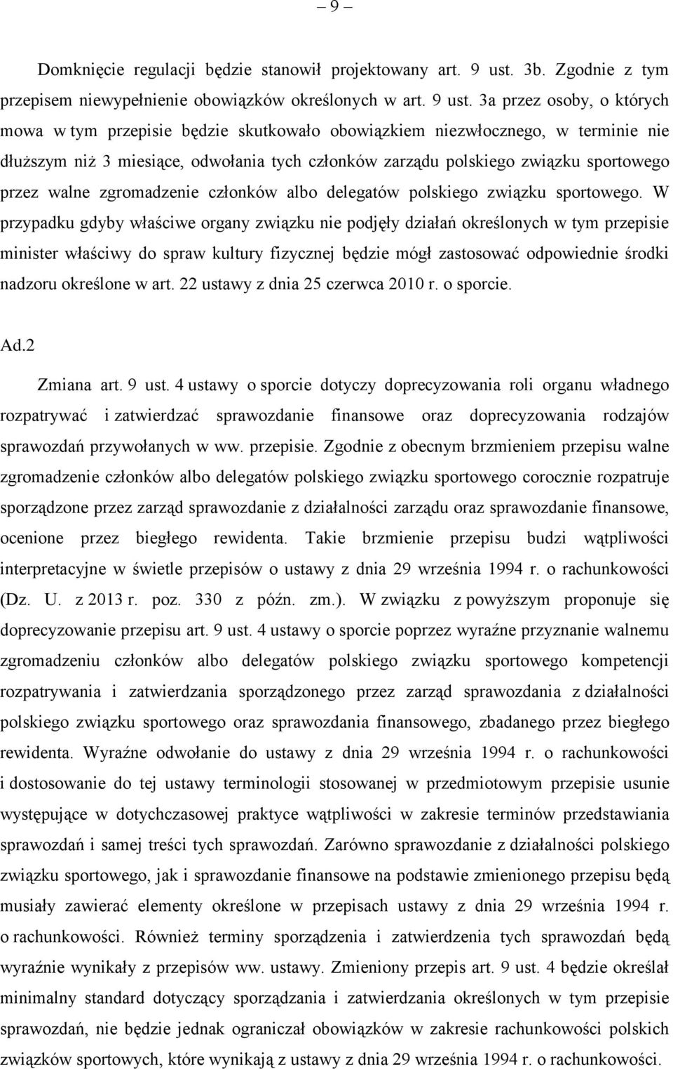 3a przez osoby, o których mowa w tym przepisie będzie skutkowało obowiązkiem niezwłocznego, w terminie nie dłuższym niż 3 miesiące, odwołania tych członków zarządu polskiego związku sportowego przez