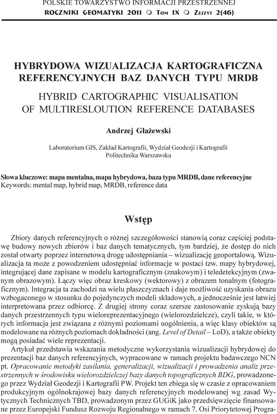 Kartografii Politechnika Warszawska S³owa kluczowe: mapa mentalna, mapa hybrydowa, baza typu MRDB, dane referencyjne Keywords: mental map, hybrid map, MRDB, reference data Wstêp Zbiory danych