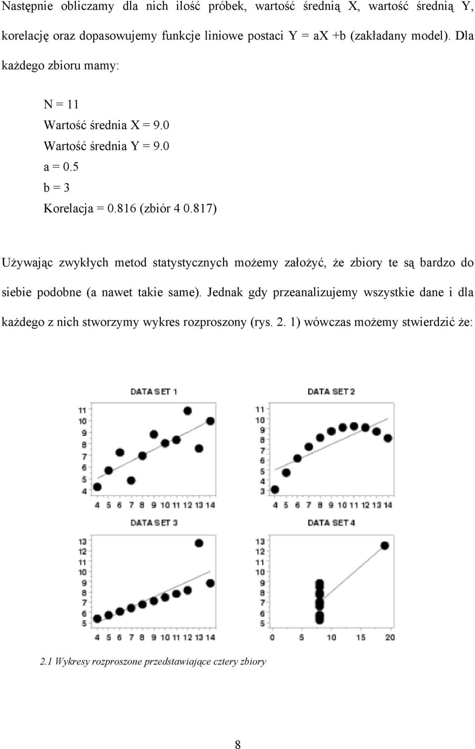 817) Używając zwykłych metod statystycznych możemy założyć, że zbiory te są bardzo do siebie podobne (a nawet takie same).