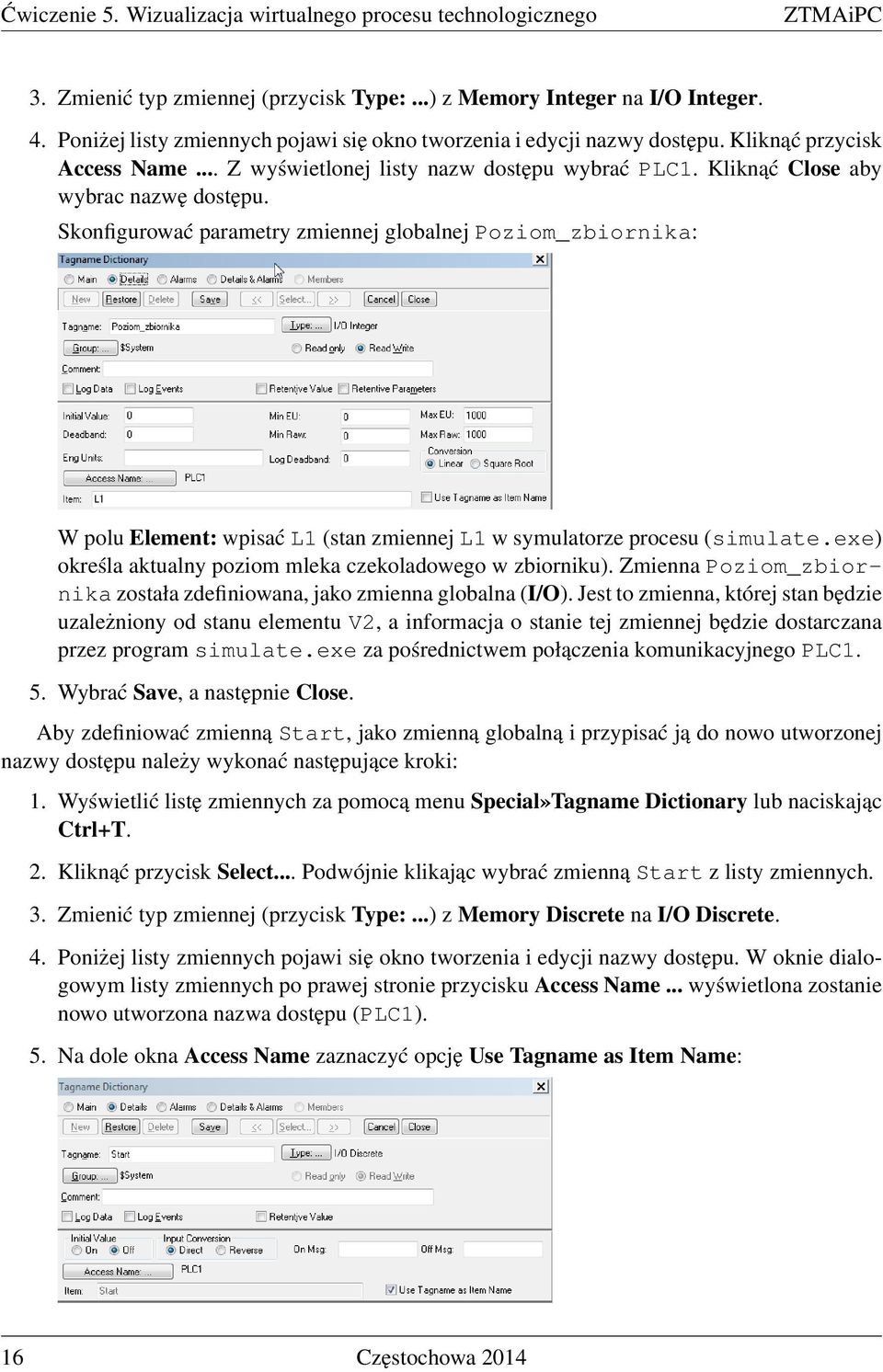 Skonfigurować parametry zmiennej globalnej Poziom_zbiornika: W polu Element: wpisać L1 (stan zmiennej L1 w symulatorze procesu (simulate.exe) określa aktualny poziom mleka czekoladowego w zbiorniku).