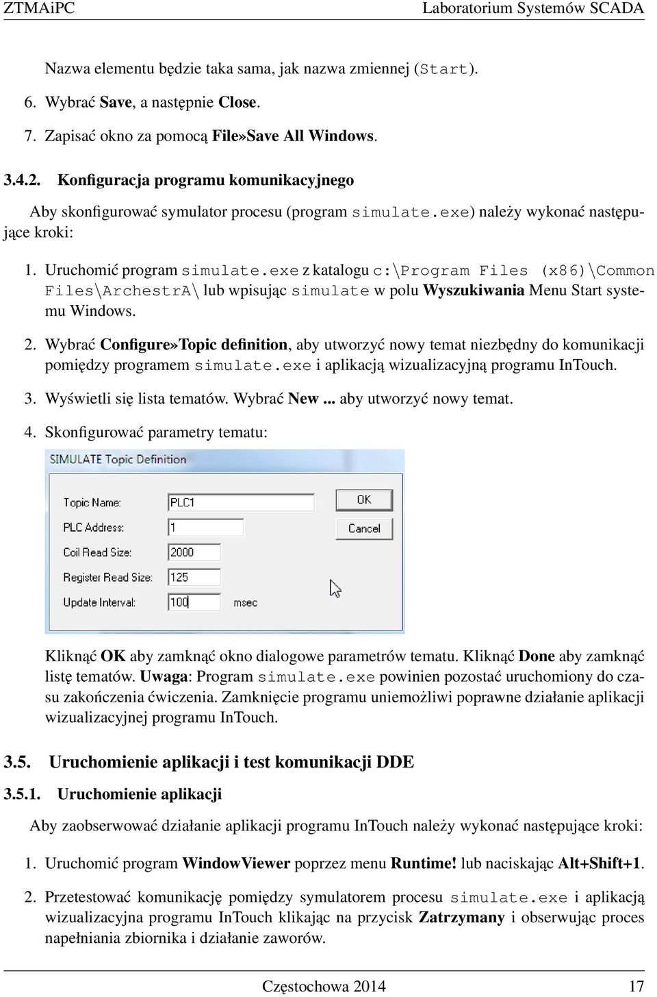 exe z katalogu c:\program Files (x86)\common Files\ArchestrA\ lub wpisując simulate w polu Wyszukiwania Menu Start systemu Windows. 2.