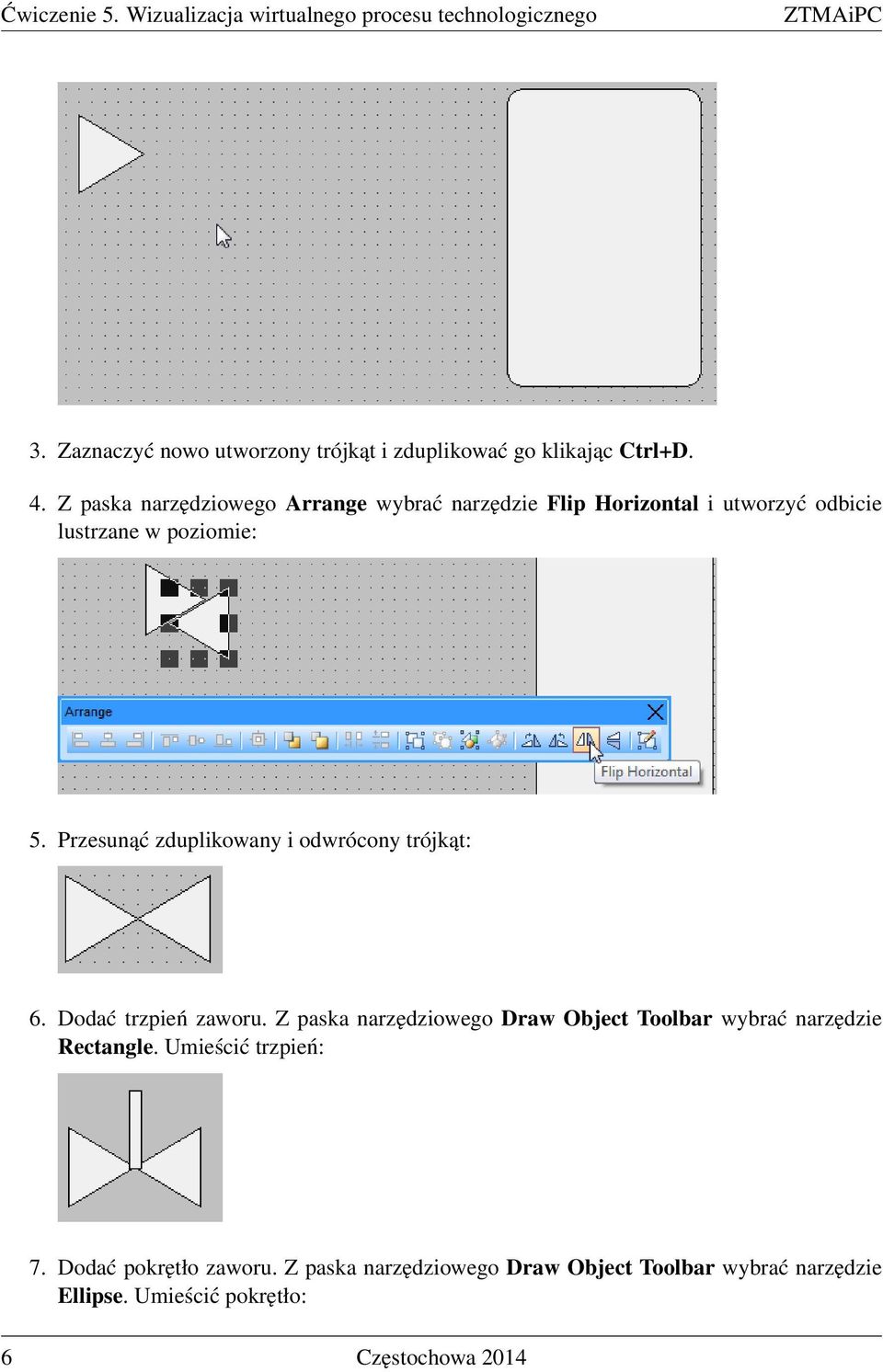 Z paska narzędziowego Arrange wybrać narzędzie Flip Horizontal i utworzyć odbicie lustrzane w poziomie: 5.