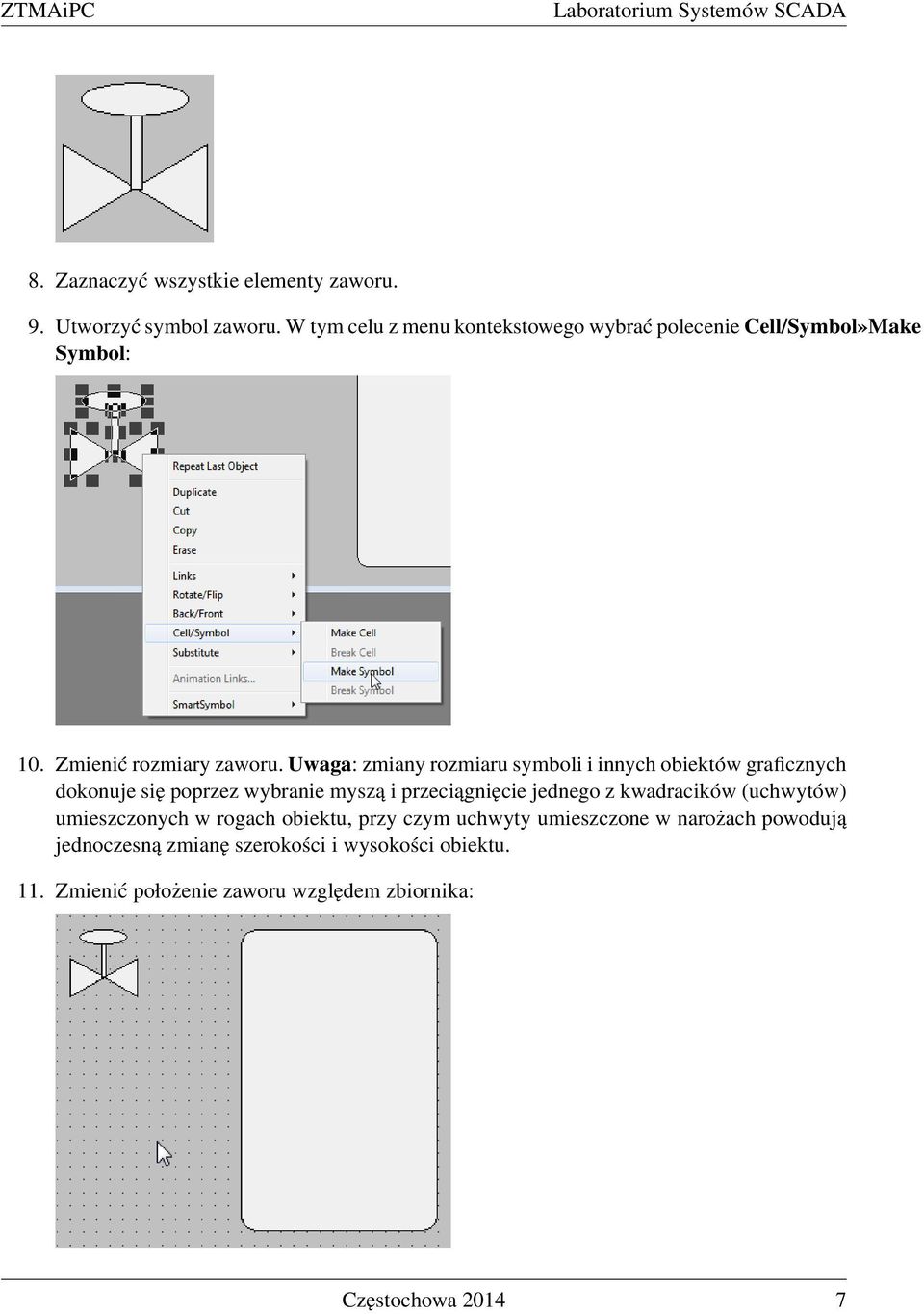 Uwaga: zmiany rozmiaru symboli i innych obiektów graficznych dokonuje się poprzez wybranie myszą i przeciągnięcie jednego z kwadracików