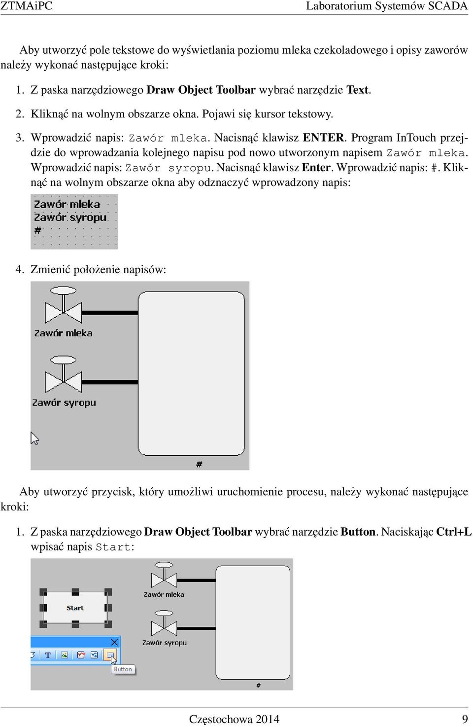 Program InTouch przejdzie do wprowadzania kolejnego napisu pod nowo utworzonym napisem Zawór mleka. Wprowadzić napis: Zawór syropu. Nacisnąć klawisz Enter. Wprowadzić napis: #.