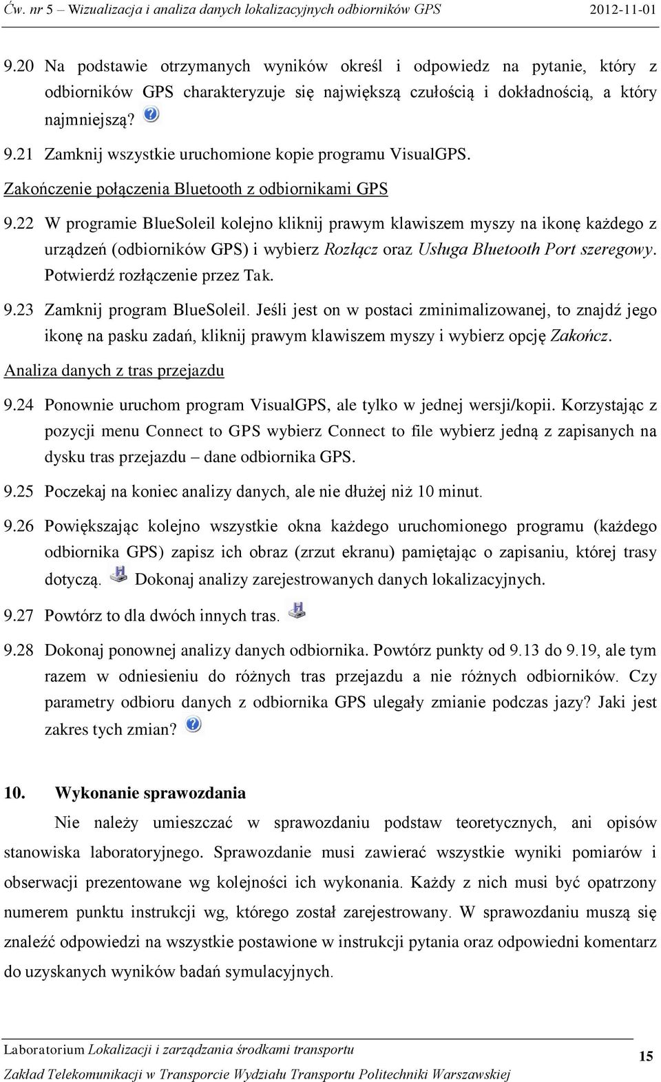 22 W programie BlueSoleil kolejno kliknij prawym klawiszem myszy na ikonę każdego z urządzeń (odbiorników GPS) i wybierz Rozłącz oraz Usługa Bluetooth Port szeregowy. Potwierdź rozłączenie przez Tak.