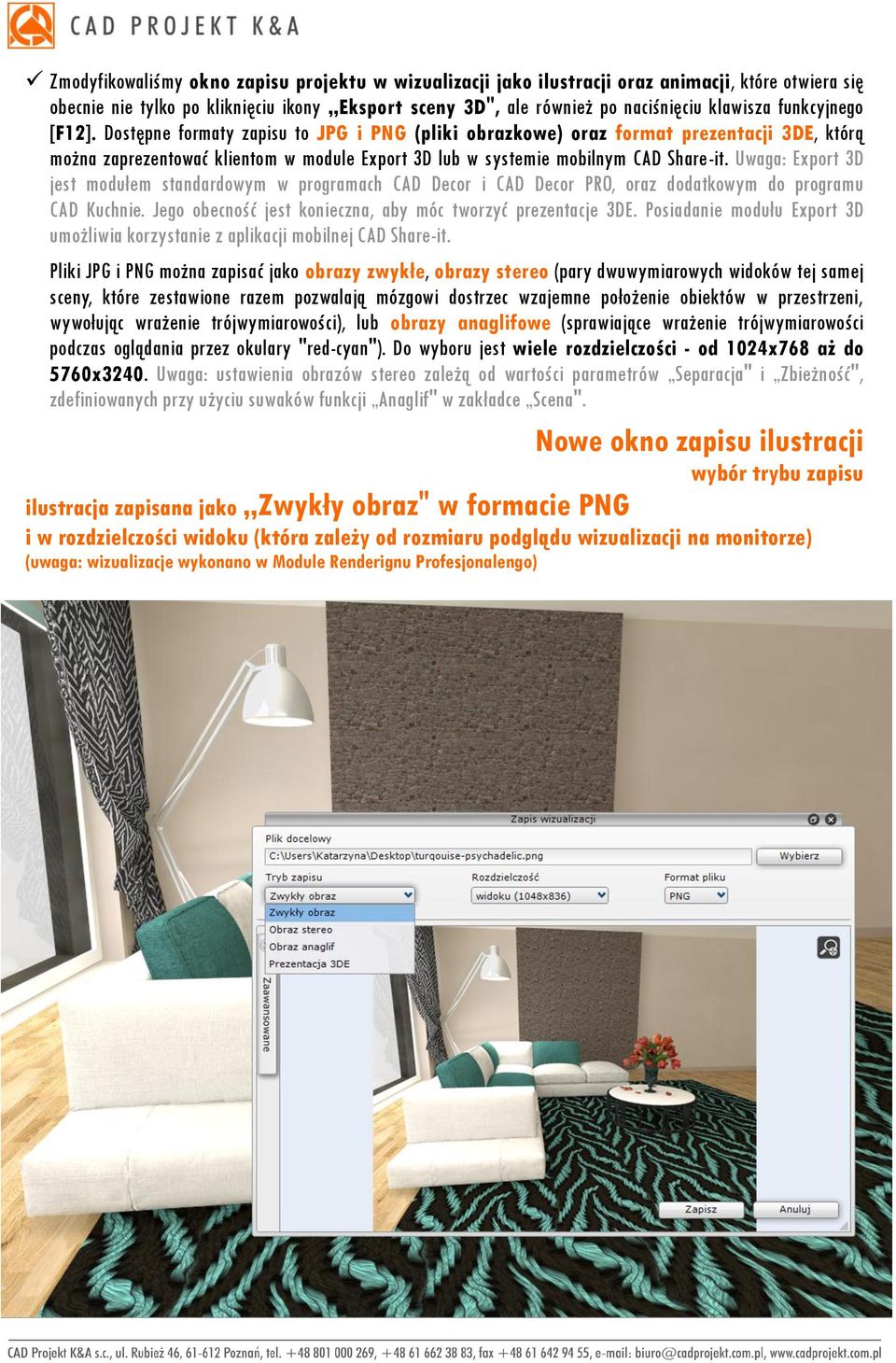 Uwaga: Export 3D jest modułem standardowym w programach CAD Decor i CAD Decor PRO, oraz dodatkowym do programu CAD Kuchnie. Jego obecność jest konieczna, aby móc tworzyć prezentacje 3DE.