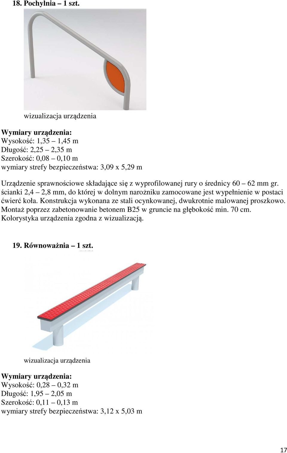 z wyprofilowanej rury o średnicy 60 62 mm gr. ścianki 2,4 2,8 mm, do której w dolnym narożniku zamocowane jest wypełnienie w postaci ćwierć koła.