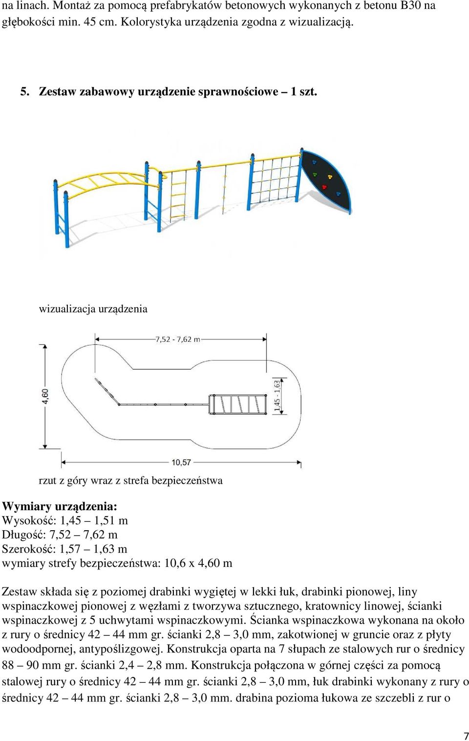 w lekki łuk, drabinki pionowej, liny wspinaczkowej pionowej z węzłami z tworzywa sztucznego, kratownicy linowej, ścianki wspinaczkowej z 5 uchwytami wspinaczkowymi.