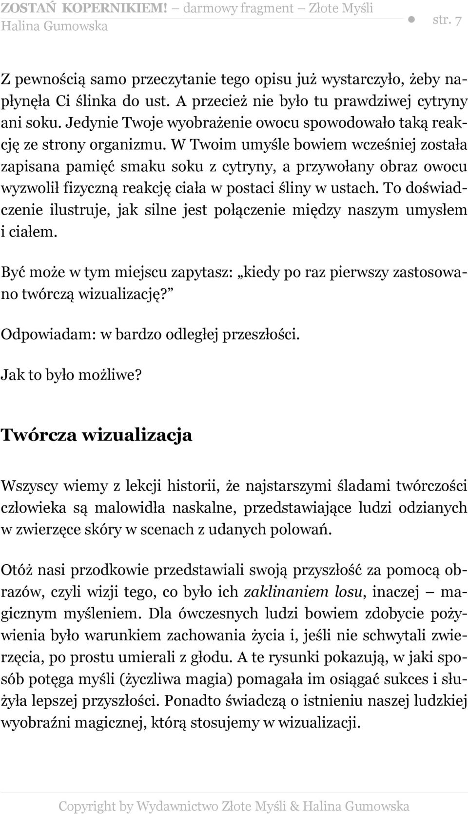 W Twoim umyśle bowiem wcześniej została zapisana pamięć smaku soku z cytryny, a przywołany obraz owocu wyzwolił fizyczną reakcję ciała w postaci śliny w ustach.