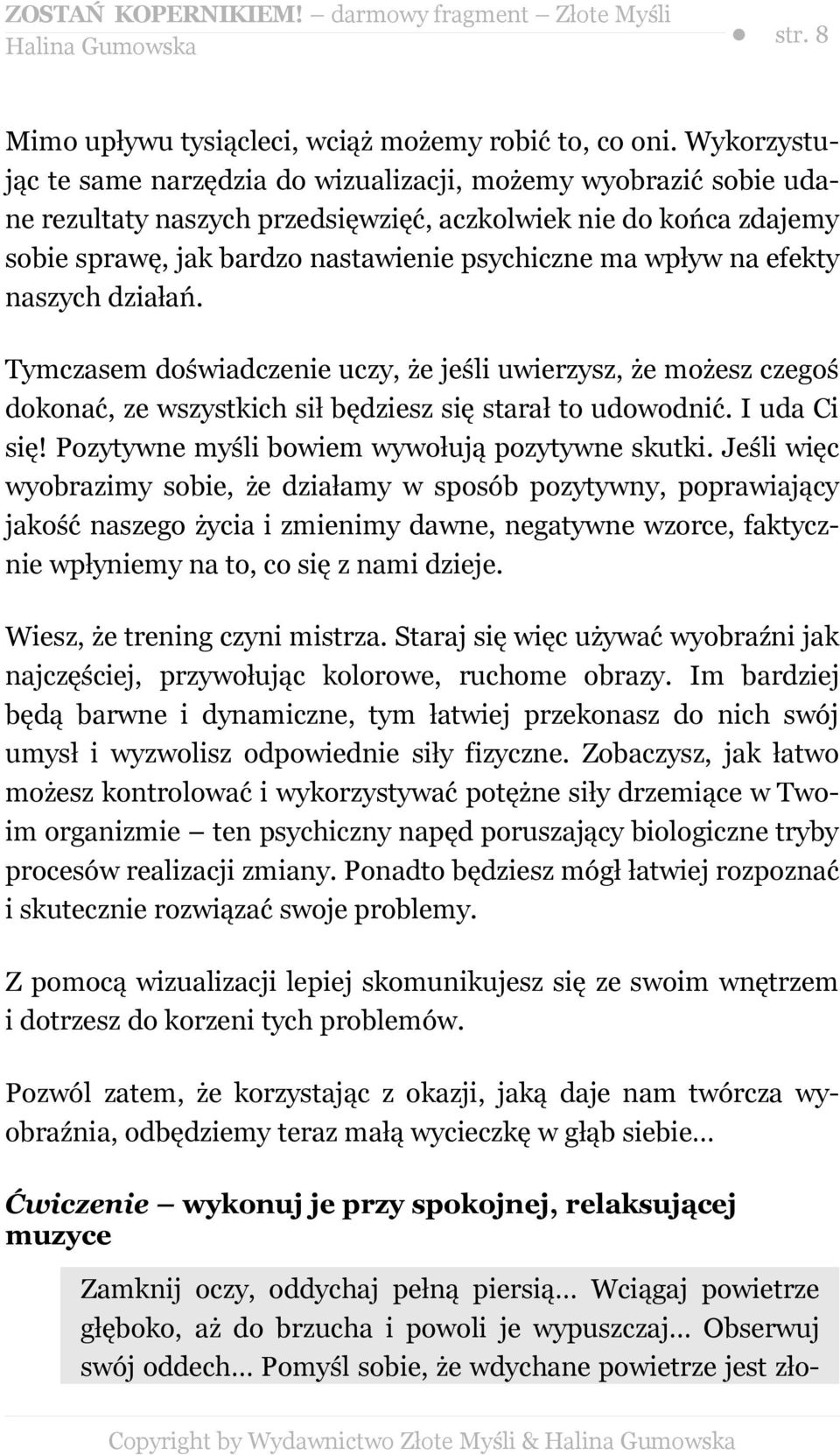 na efekty naszych działań. Tymczasem doświadczenie uczy, że jeśli uwierzysz, że możesz czegoś dokonać, ze wszystkich sił będziesz się starał to udowodnić. I uda Ci się!