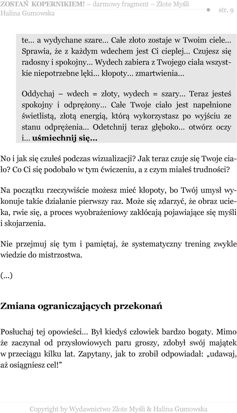 odprężenia Odetchnij teraz głęboko otwórz oczy i uśmiechnij się... No i jak się czułeś podczas wizualizacji? Jak teraz czuje się Twoje ciało?