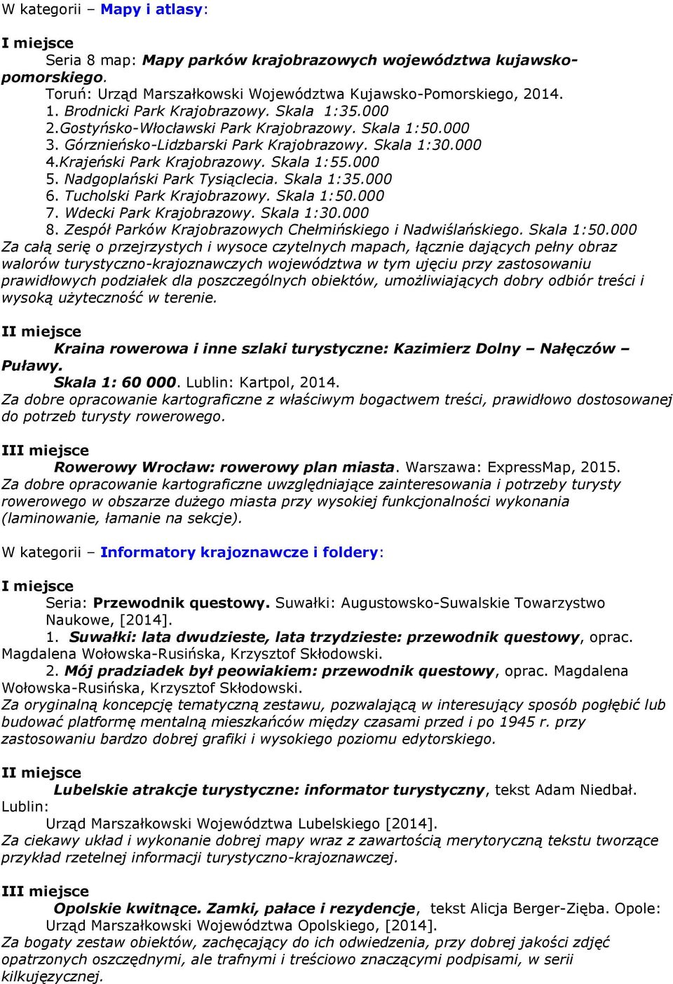 Nadgoplański Park Tysiąclecia. Skala 1:35.000 6. Tucholski Park Krajobrazowy. Skala 1:50.000 7. Wdecki Park Krajobrazowy. Skala 1:30.000 8.