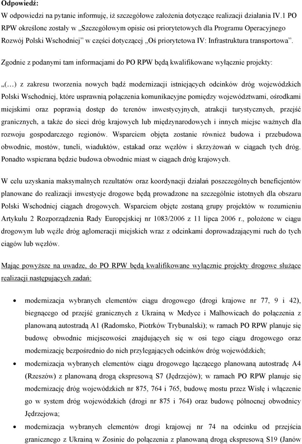 Zgodnie z podanymi tam informacjami do PO RPW będą kwalifikowane wyłącznie projekty: ( ) z zakresu tworzenia nowych bądź modernizacji istniejących odcinków dróg wojewódzkich Polski Wschodniej, które