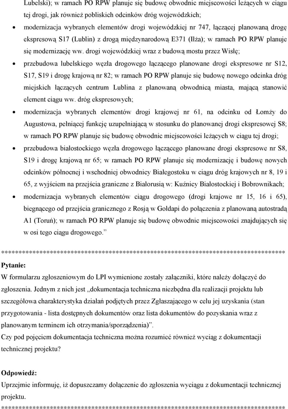 drogi wojewódzkiej wraz z budową mostu przez Wisłę; przebudowa lubelskiego węzła drogowego łączącego planowane drogi ekspresowe nr S12, S17, S19 i drogę krajową nr 82; w ramach PO RPW planuje się