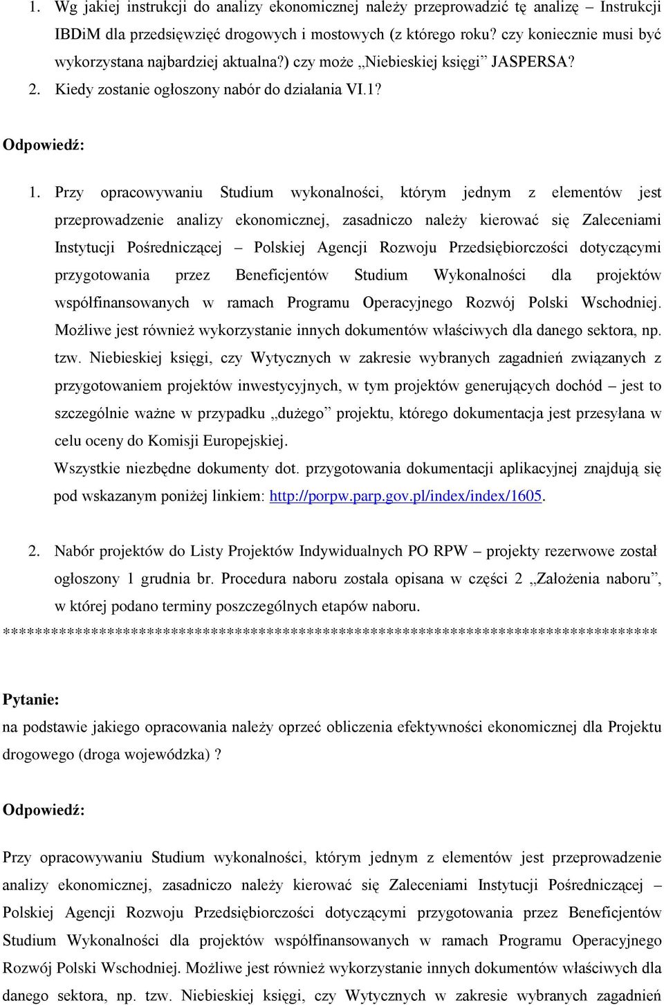 Przy opracowywaniu Studium wykonalności, którym jednym z elementów jest przeprowadzenie analizy ekonomicznej, zasadniczo należy kierować się Zaleceniami Instytucji Pośredniczącej Polskiej Agencji