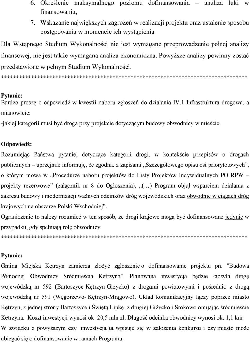 Powyższe analizy powinny zostać przedstawione w pełnym Studium Wykonalności. Bardzo proszę o odpowiedź w kwestii naboru zgłoszeń do działania IV.