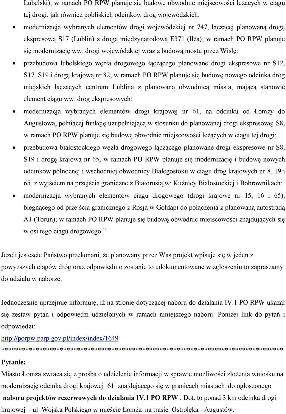 drogi wojewódzkiej wraz z budową mostu przez Wisłę; przebudowa lubelskiego węzła drogowego łączącego planowane drogi ekspresowe nr S12, S17, S19 i drogę krajową nr 82; w ramach PO RPW planuje się